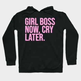 Girl Boss Now, Cry Later. Hoodie